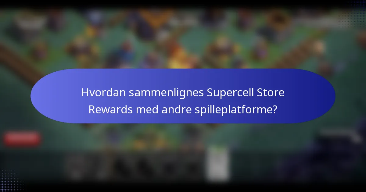 Hvordan sammenlignes Supercell Store Rewards med andre spilleplatforme?